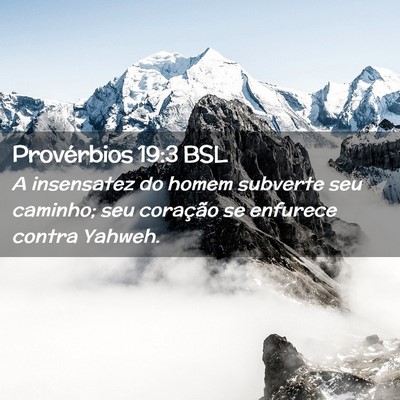 Picture 02 - Provérbios 19:3 BSL - A insensatez do homem subverte seu caminho; seu - Bible Verse Picture