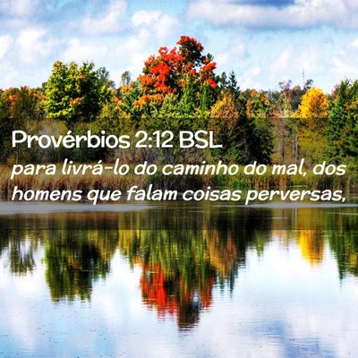 Picture 02 - Provérbios 2:12 BSL - para livrá-lo do caminho do mal, dos homens que - Bible Verse Picture