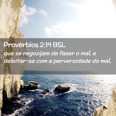 Picture 02 - Provérbios 2:14 BSL - que se regozijam de fazer o mal, e deleitar-se - Bible Verse Picture