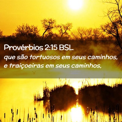 Picture 02 - Provérbios 2:15 BSL - que são tortuosos em seus caminhos, e - Bible Verse Picture