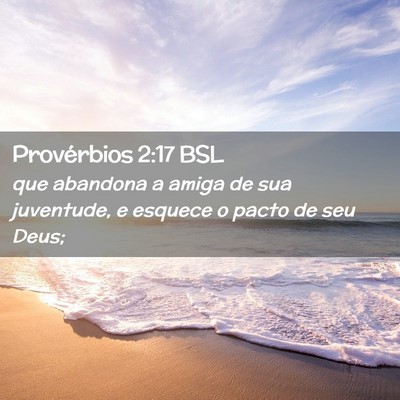 Picture 02 - Provérbios 2:17 BSL - que abandona a amiga de sua juventude, e esquece - Bible Verse Picture