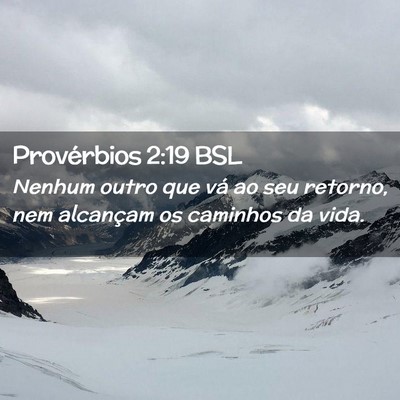Picture 02 - Provérbios 2:19 BSL - Nenhum outro que vá ao seu retorno, nem - Bible Verse Picture