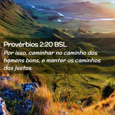 Picture 02 - Provérbios 2:20 BSL - Por isso, caminhar no caminho dos homens bons, e - Bible Verse Picture