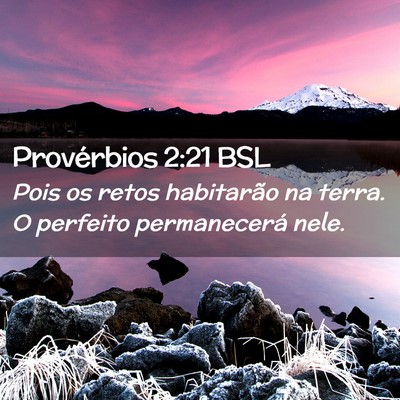 Picture 02 - Provérbios 2:21 BSL - Pois os retos habitarão na terra. O perfeito - Bible Verse Picture