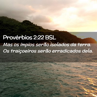 Picture 02 - Provérbios 2:22 BSL - Mas os ímpios serão isolados da terra. Os - Bible Verse Picture