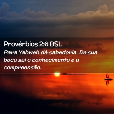 Picture 02 - Provérbios 2:6 BSL - Para Yahweh dá sabedoria. De sua boca sai o - Bible Verse Picture