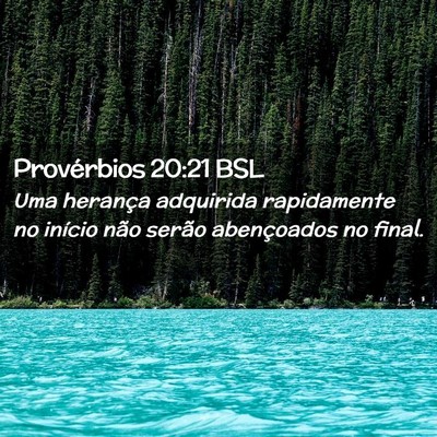 Picture 02 - Provérbios 20:21 BSL - Uma herança adquirida rapidamente no início - Bible Verse Picture