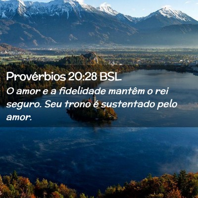 Picture 02 - Provérbios 20:28 BSL - O amor e a fidelidade mantêm o rei seguro. Seu - Bible Verse Picture