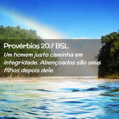Picture 02 - Provérbios 20:7 BSL - Um homem justo caminha em integridade. - Bible Verse Picture