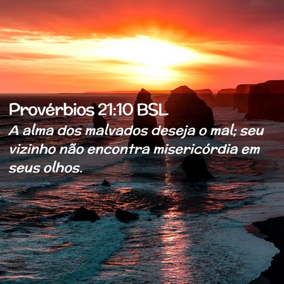 Picture 02 - Provérbios 21:10 BSL - A alma dos malvados deseja o mal; seu vizinho - Bible Verse Picture