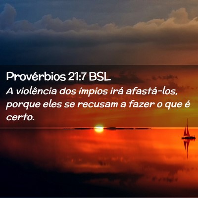 Picture 02 - Provérbios 21:7 BSL - A violência dos ímpios irá afastá-los, porque - Bible Verse Picture