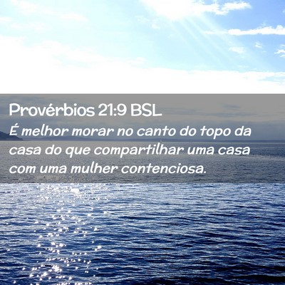 Picture 02 - Provérbios 21:9 BSL - É melhor morar no canto do topo da casa do que - Bible Verse Picture