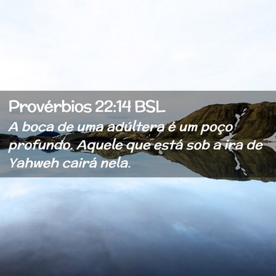 Picture 02 - Provérbios 22:14 BSL - A boca de uma adúltera é um poço profundo. - Bible Verse Picture