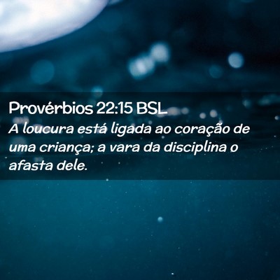 Picture 02 - Provérbios 22:15 BSL - A loucura está ligada ao coração de uma - Bible Verse Picture