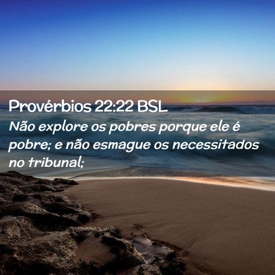 Picture 02 - Provérbios 22:22 BSL - Não explore os pobres porque ele é pobre; e - Bible Verse Picture
