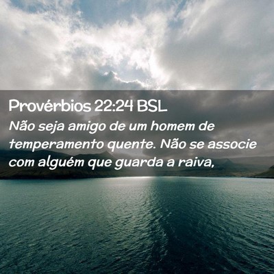 Picture 02 - Provérbios 22:24 BSL - Não seja amigo de um homem de temperamento - Bible Verse Picture