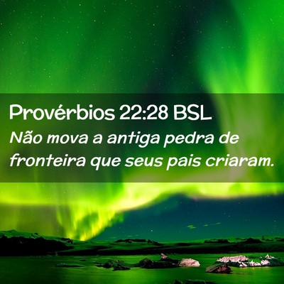 Picture 02 - Provérbios 22:28 BSL - Não mova a antiga pedra de fronteira que seus - Bible Verse Picture