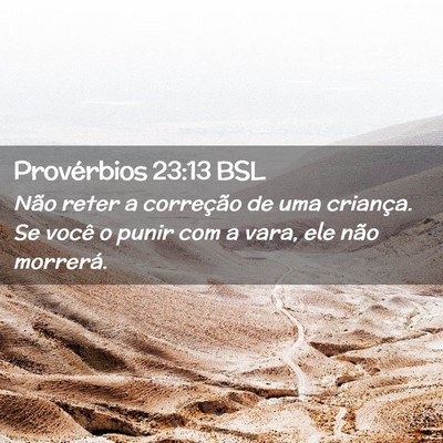 Picture 02 - Provérbios 23:13 BSL - Não reter a correção de uma criança. Se você - Bible Verse Picture