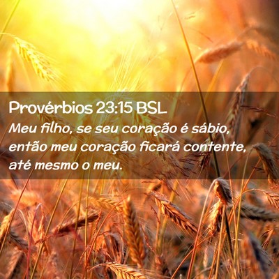 Picture 02 - Provérbios 23:15 BSL - Meu filho, se seu coração é sábio, então meu - Bible Verse Picture