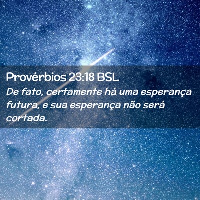 Picture 02 - Provérbios 23:18 BSL - De fato, certamente há uma esperança futura, e - Bible Verse Picture