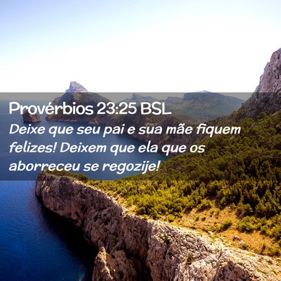Picture 02 - Provérbios 23:25 BSL - Deixe que seu pai e sua mãe fiquem felizes! - Bible Verse Picture