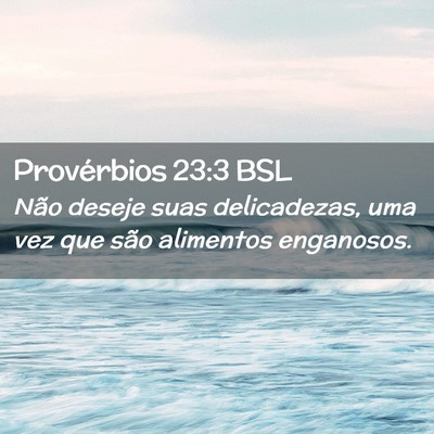 Picture 02 - Provérbios 23:3 BSL - Não deseje suas delicadezas, uma vez que são - Bible Verse Picture
