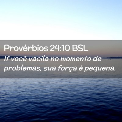 Picture 02 - Provérbios 24:10 BSL - If você vacila no momento de problemas, sua - Bible Verse Picture