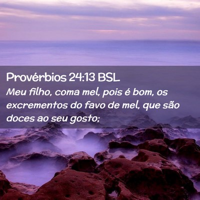 Picture 02 - Provérbios 24:13 BSL - Meu filho, coma mel, pois é bom, os excrementos - Bible Verse Picture