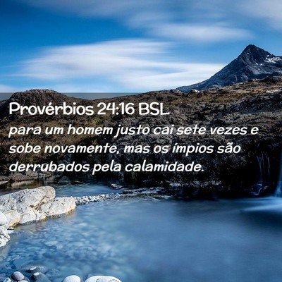 Picture 02 - Provérbios 24:16 BSL - para um homem justo cai sete vezes e sobe - Bible Verse Picture