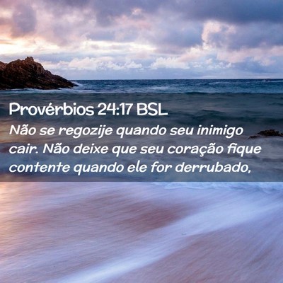 Picture 02 - Provérbios 24:17 BSL - Não se regozije quando seu inimigo cair. Não - Bible Verse Picture