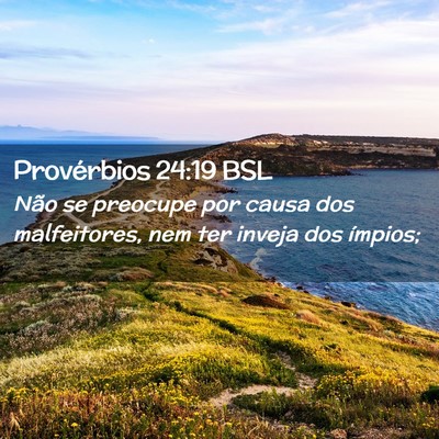 Picture 02 - Provérbios 24:19 BSL - Não se preocupe por causa dos malfeitores, nem - Bible Verse Picture