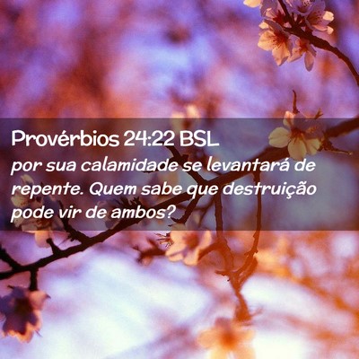 Picture 02 - Provérbios 24:22 BSL - por sua calamidade se levantará de repente. Quem - Bible Verse Picture