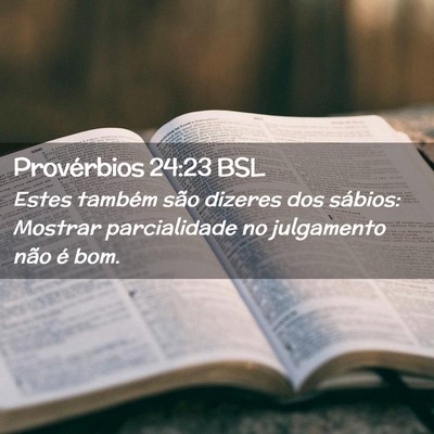 Picture 02 - Provérbios 24:23 BSL - Estes também são dizeres dos sábios: Mostrar - Bible Verse Picture