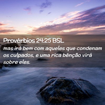 Picture 02 - Provérbios 24:25 BSL - mas irá bem com aqueles que condenam os - Bible Verse Picture