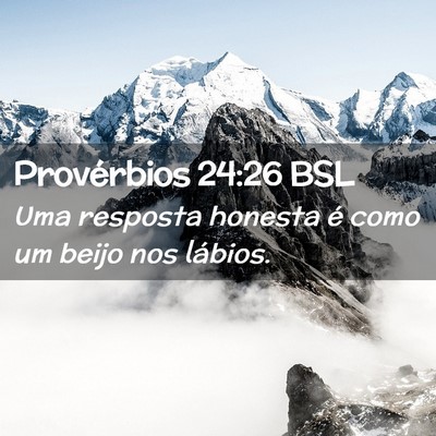 Picture 02 - Provérbios 24:26 BSL - Uma resposta honesta é como um beijo nos - Bible Verse Picture