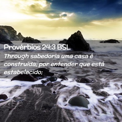 Picture 02 - Provérbios 24:3 BSL - Through sabedoria uma casa é construída; por - Bible Verse Picture