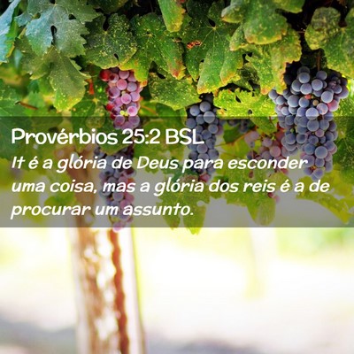 Picture 02 - Provérbios 25:2 BSL - It é a glória de Deus para esconder uma coisa, - Bible Verse Picture