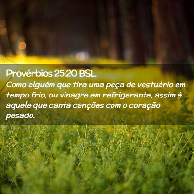 Picture 02 - Provérbios 25:20 BSL - Como alguém que tira uma peça de vestuário em - Bible Verse Picture