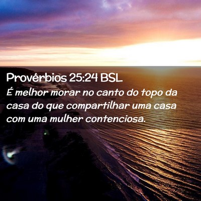 Picture 02 - Provérbios 25:24 BSL - É melhor morar no canto do topo da casa do que - Bible Verse Picture