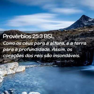 Picture 02 - Provérbios 25:3 BSL - Como os céus para a altura, e a terra para a - Bible Verse Picture
