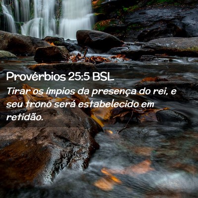 Picture 02 - Provérbios 25:5 BSL - Tirar os ímpios da presença do rei, e seu trono - Bible Verse Picture