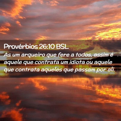 Picture 02 - Provérbios 26:10 BSL - As um arqueiro que fere a todos, assim é aquele - Bible Verse Picture