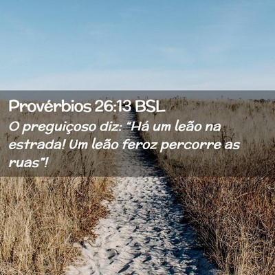 Picture 02 - Provérbios 26:13 BSL - O preguiçoso diz: “Há um leão na estrada! Um - Bible Verse Picture