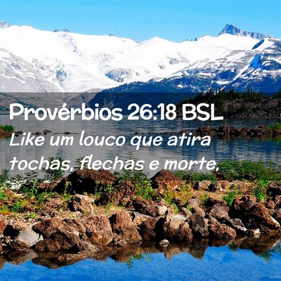 Picture 02 - Provérbios 26:18 BSL - Like um louco que atira tochas, flechas e - Bible Verse Picture