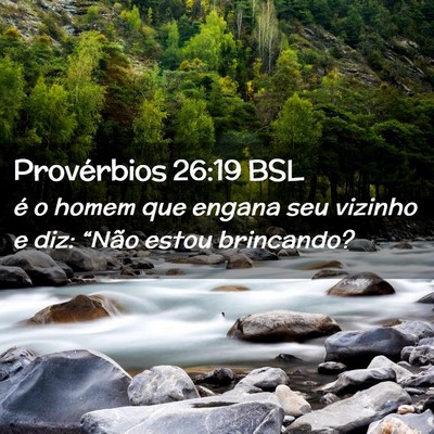 Picture 02 - Provérbios 26:19 BSL - é o homem que engana seu vizinho e diz: “Não - Bible Verse Picture