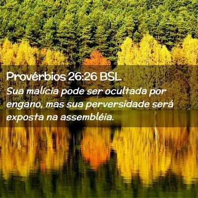Picture 02 - Provérbios 26:26 BSL - Sua malícia pode ser ocultada por engano, mas - Bible Verse Picture