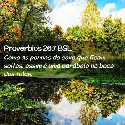 Picture 02 - Provérbios 26:7 BSL - Como as pernas do coxo que ficam soltas, assim é - Bible Verse Picture