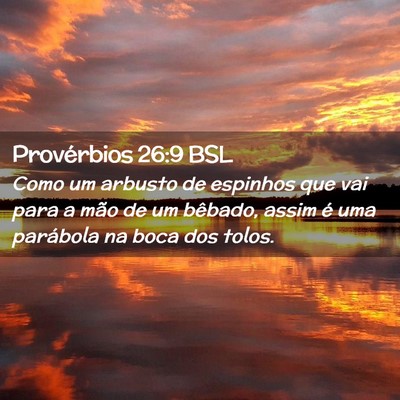 Picture 02 - Provérbios 26:9 BSL - Como um arbusto de espinhos que vai para a mão - Bible Verse Picture