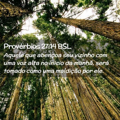 Picture 02 - Provérbios 27:14 BSL - Aquele que abençoa seu vizinho com uma voz alta - Bible Verse Picture