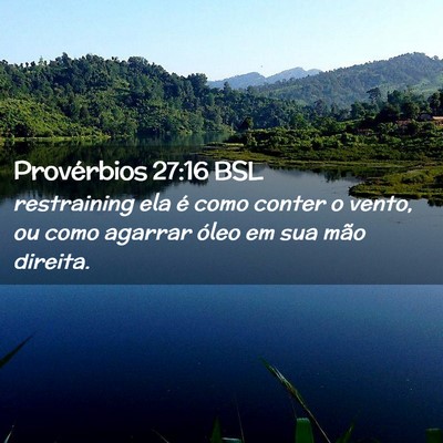 Picture 02 - Provérbios 27:16 BSL - restraining ela é como conter o vento, ou como - Bible Verse Picture